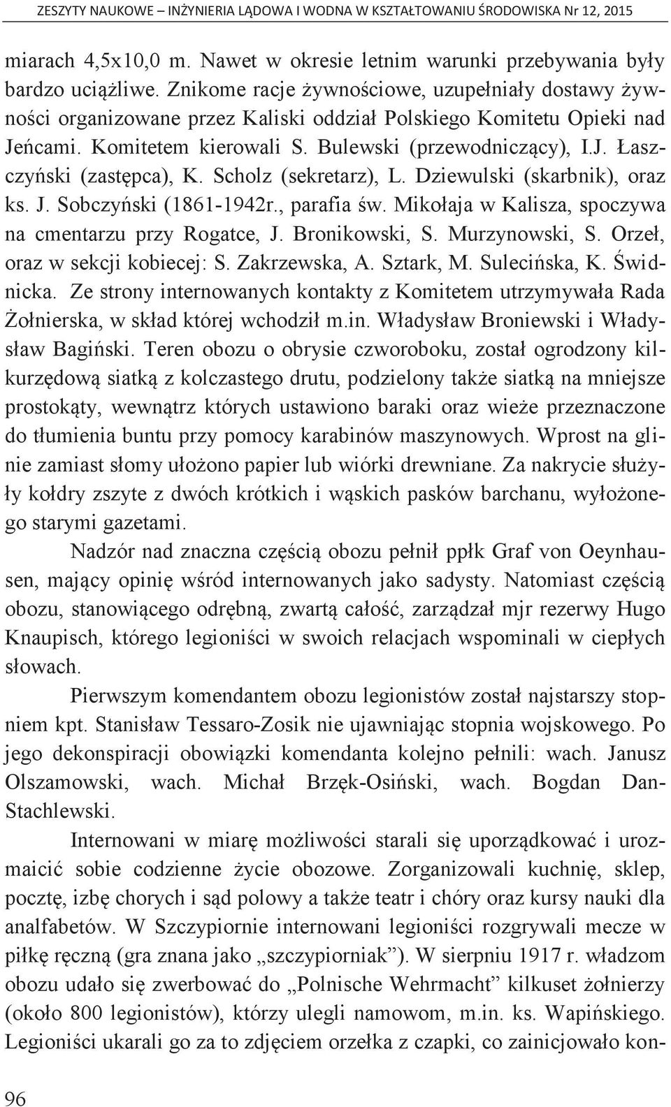 Scholz (sekretarz), L. Dziewulski (skarbnik), oraz ks. J. Sobczyński (1861-1942r., parafia św. Mikołaja w Kalisza, spoczywa na cmentarzu przy Rogatce, J. Bronikowski, S. Murzynowski, S.