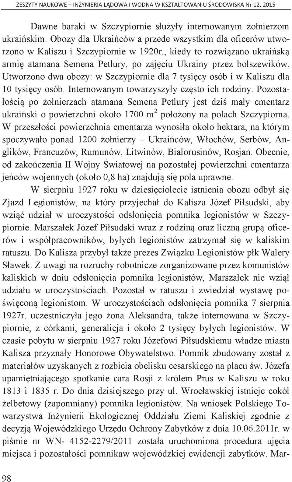 Internowanym towarzyszyły często ich rodziny. Pozostałością po żołnierzach atamana Semena Petlury jest dziś mały cmentarz ukraiński o powierzchni około 1700 m 2 położony na polach Szczypiorna.