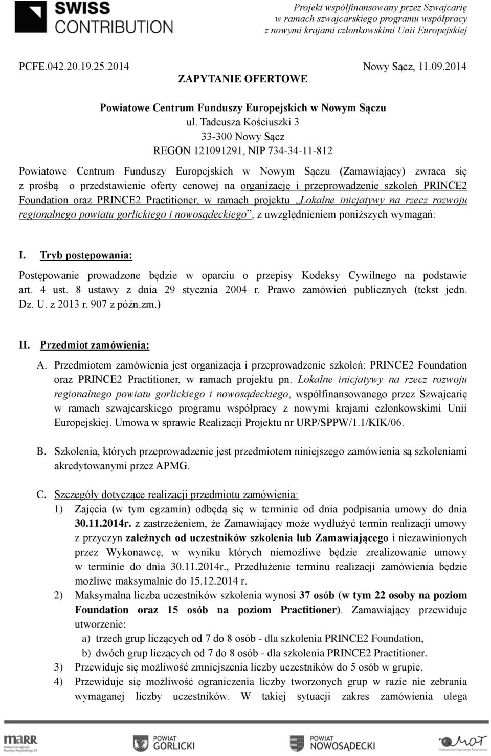 organizację i przeprowadzenie szkoleń PRINCE2 Foundation oraz PRINCE2 Practitioner, w ramach projektu Lokalne inicjatywy na rzecz rozwoju regionalnego powiatu gorlickiego i nowosądeckiego, z