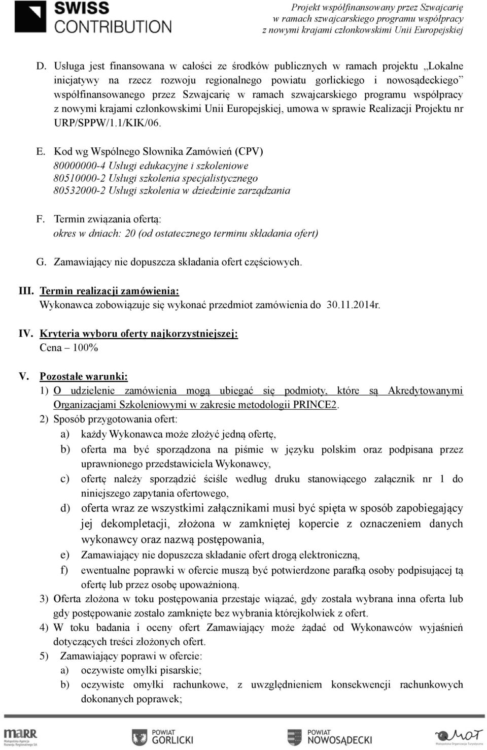Kod wg Wspólnego Słownika Zamówień (CPV) 80000000-4 Usługi edukacyjne i szkoleniowe 80510000-2 Usługi szkolenia specjalistycznego 80532000-2 Usługi szkolenia w dziedzinie zarządzania F.