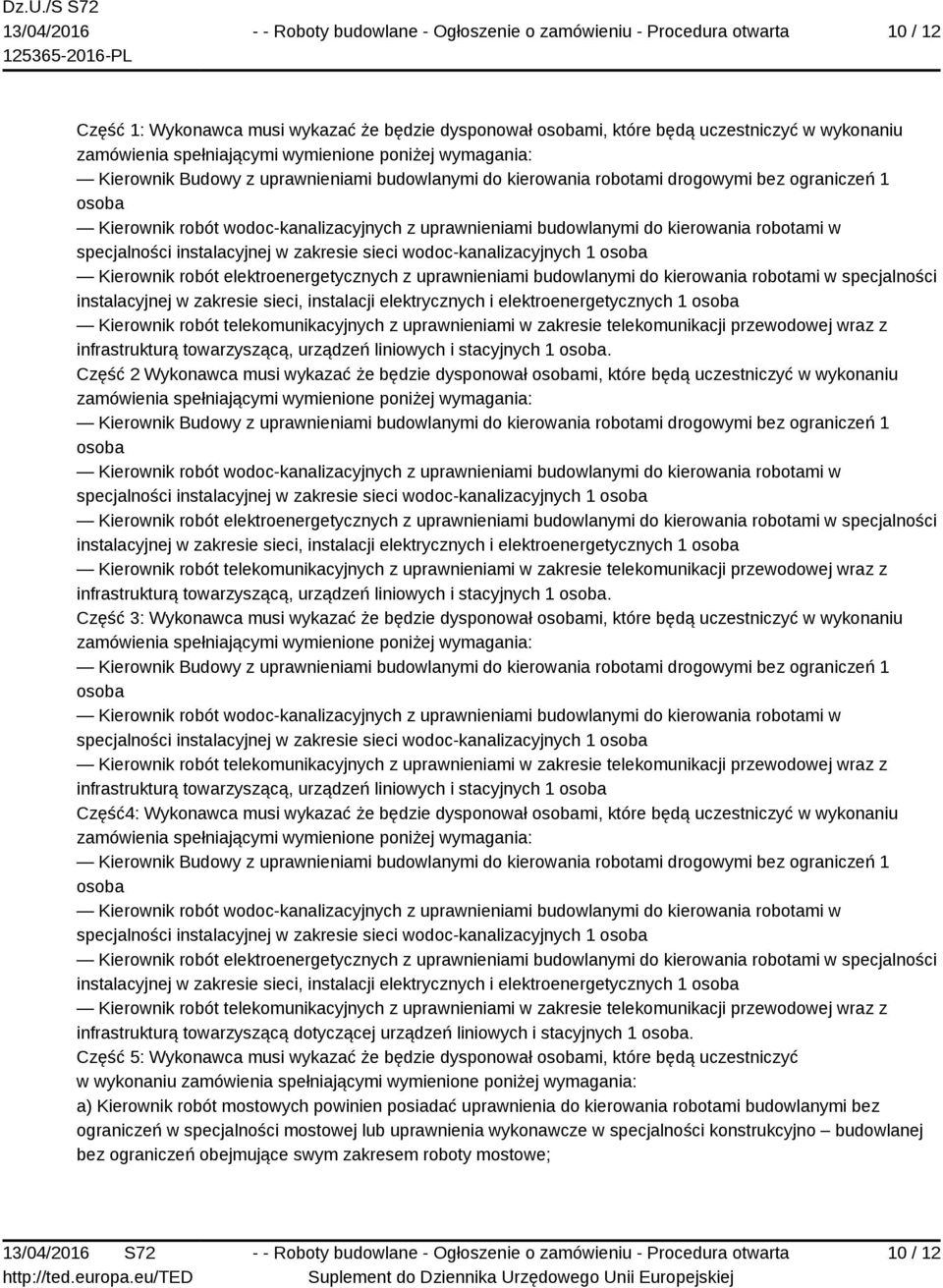 sieci wodoc-kanalizacyjnych 1 osoba Kierownik robót elektroenergetycznych z uprawnieniami budowlanymi do kierowania robotami w specjalności instalacyjnej w zakresie sieci, instalacji elektrycznych i