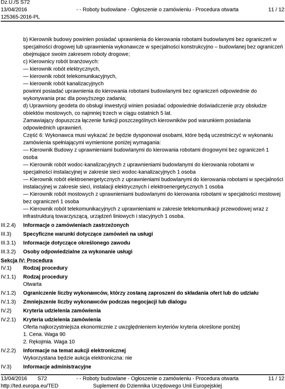 1) 2) b) Kierownik budowy powinien posiadać uprawnienia do kierowania robotami budowlanymi bez ograniczeń w specjalności drogowej lub uprawnienia wykonawcze w specjalności konstrukcyjno budowlanej