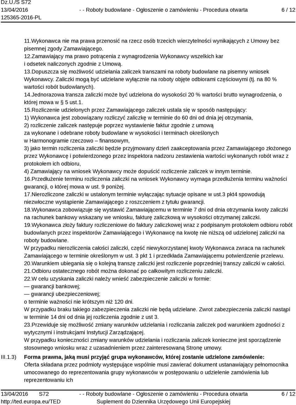 na 80 % wartości robót budowlanych). 14.Jednorazowa transza zaliczki może być udzielona do wysokości 20 % wartości brutto wynagrodzenia, o której mowa w 5 ust.1. 15.