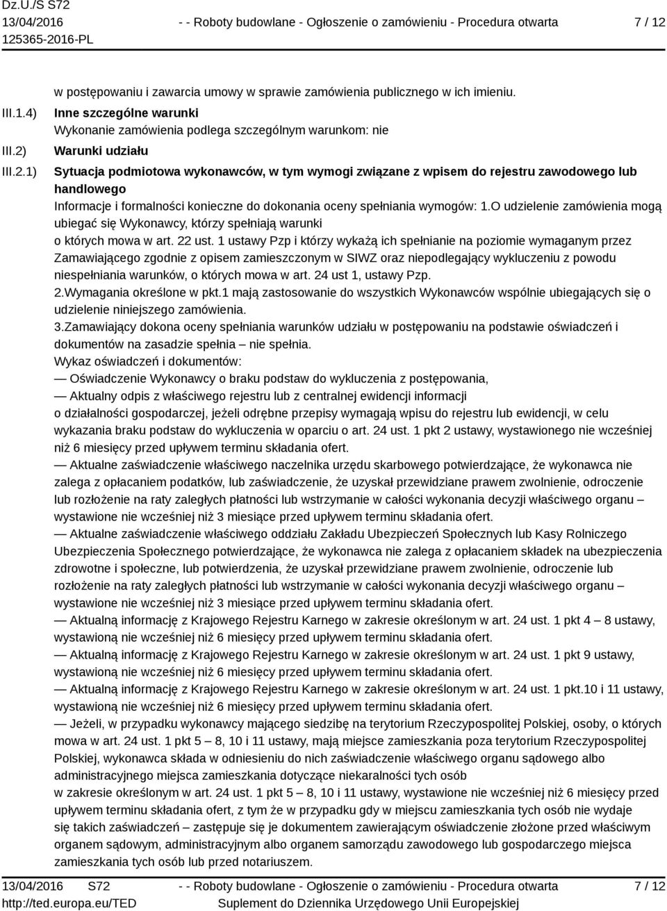 Informacje i formalności konieczne do dokonania oceny spełniania wymogów: 1.O udzielenie zamówienia mogą ubiegać się Wykonawcy, którzy spełniają warunki o których mowa w art. 22 ust.