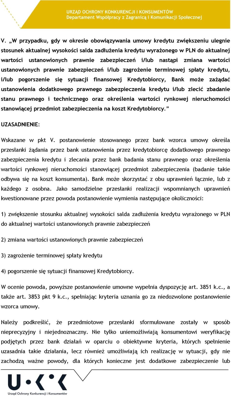 ustanowienia dodatkowego prawnego zabezpieczenia kredytu i/lub zlecić zbadanie stanu prawnego i technicznego oraz określenia wartości rynkowej nieruchomości stanowiącej przedmiot zabezpieczenia na