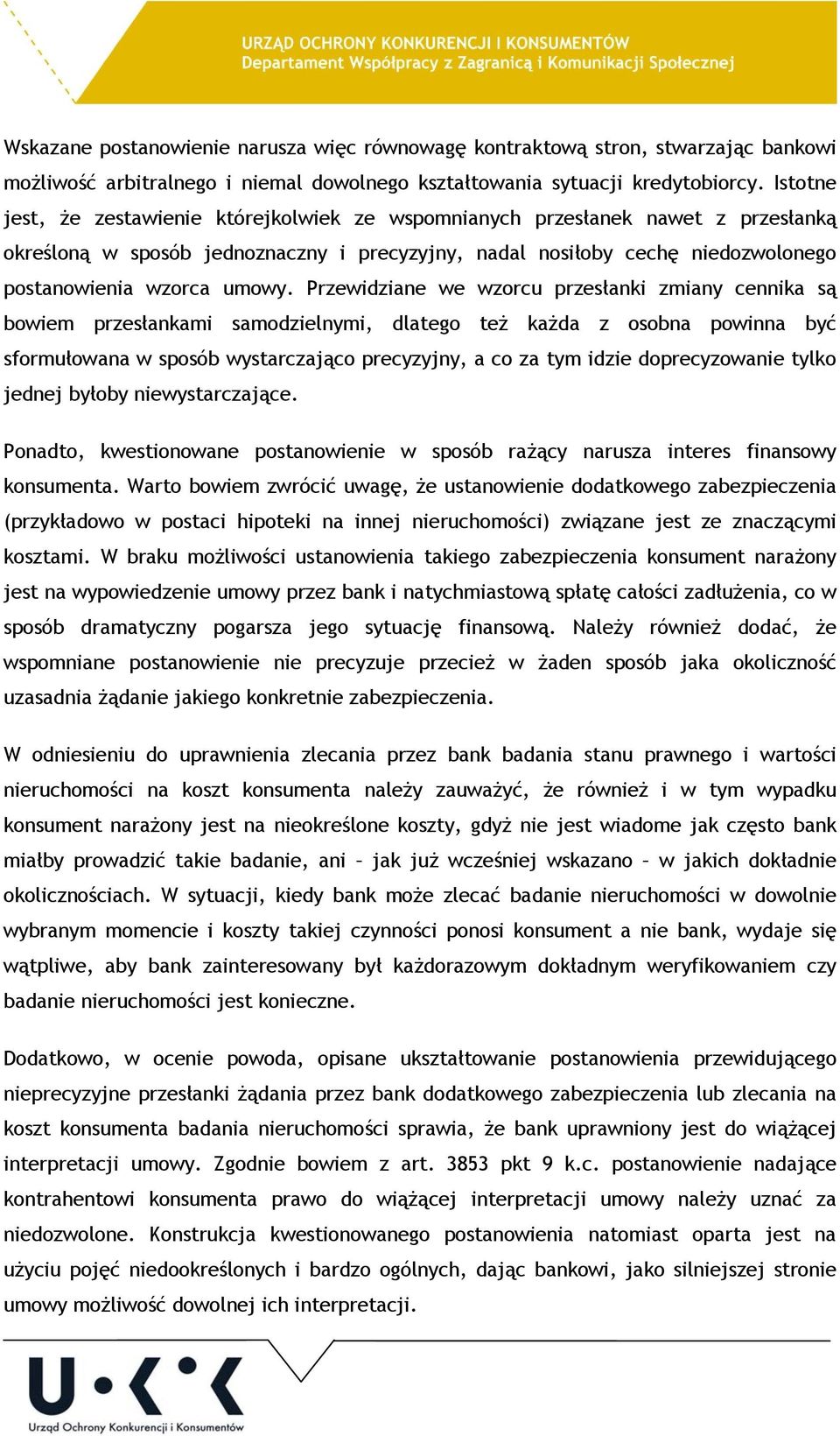 Przewidziane we wzorcu przesłanki zmiany cennika są bowiem przesłankami samodzielnymi, dlatego też każda z osobna powinna być sformułowana w sposób wystarczająco precyzyjny, a co za tym idzie