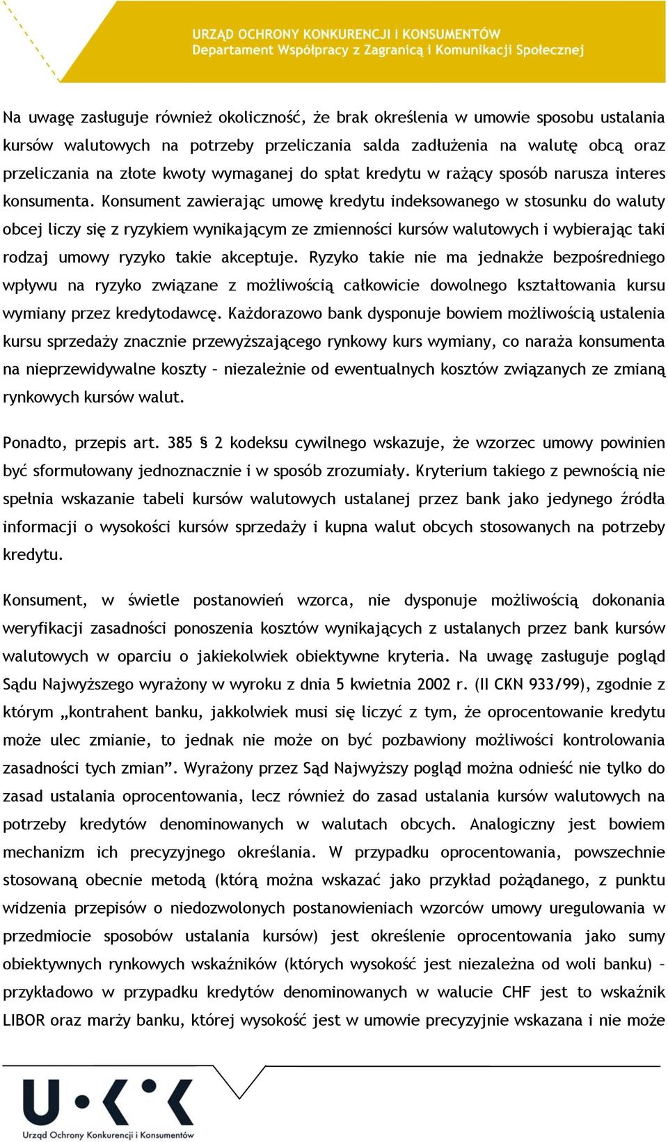 Konsument zawierając umowę kredytu indeksowanego w stosunku do waluty obcej liczy się z ryzykiem wynikającym ze zmienności kursów walutowych i wybierając taki rodzaj umowy ryzyko takie akceptuje.