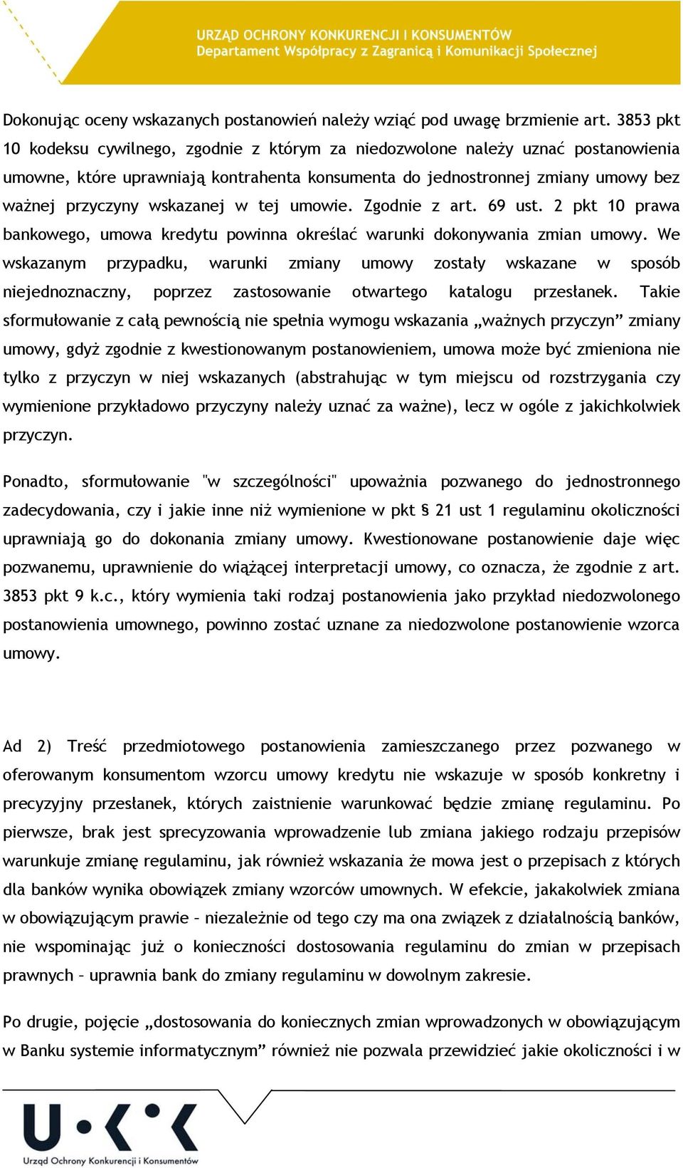 w tej umowie. Zgodnie z art. 69 ust. 2 pkt 10 prawa bankowego, umowa kredytu powinna określać warunki dokonywania zmian umowy.