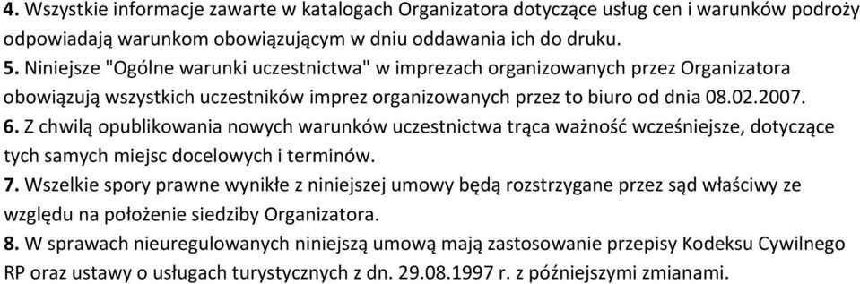 Z chwilą opublikowania nowych warunków uczestnictwa trąca ważność wcześniejsze, dotyczące tych samych miejsc docelowych i terminów. 7.