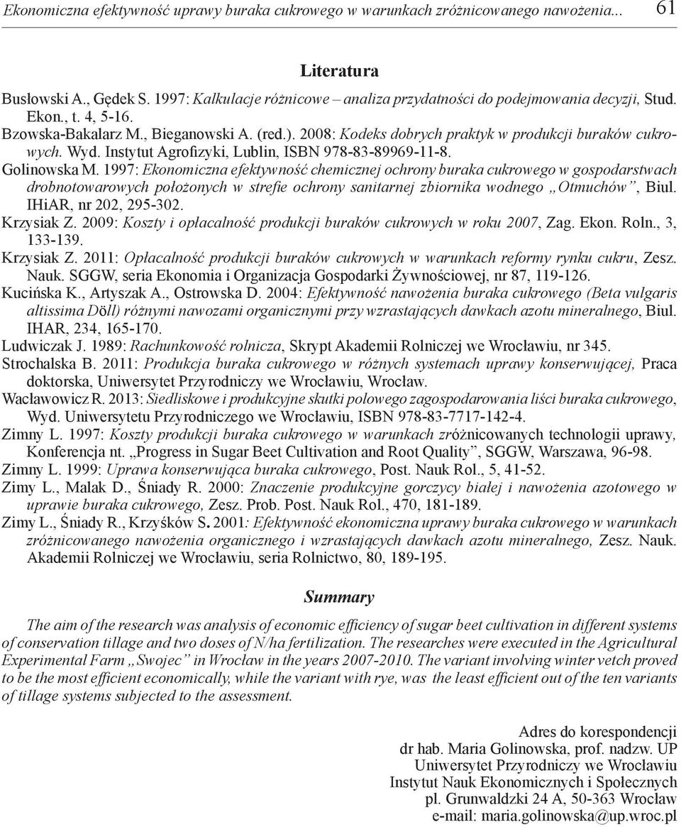 2008: Kodeks dobrych praktyk w produkcji buraków cukrowych. Wyd. Instytut Agrofizyki, Lublin, ISBN 978-83-89969-11-8. Golinowska M.