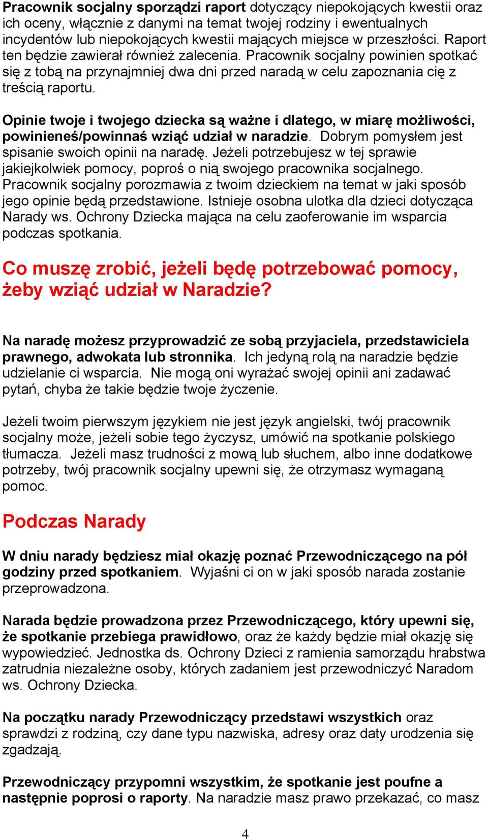 Opinie twoje i twojego dziecka są ważne i dlatego, w miarę możliwości, powinieneś/powinnaś wziąć udział w naradzie. Dobrym pomysłem jest spisanie swoich opinii na naradę.