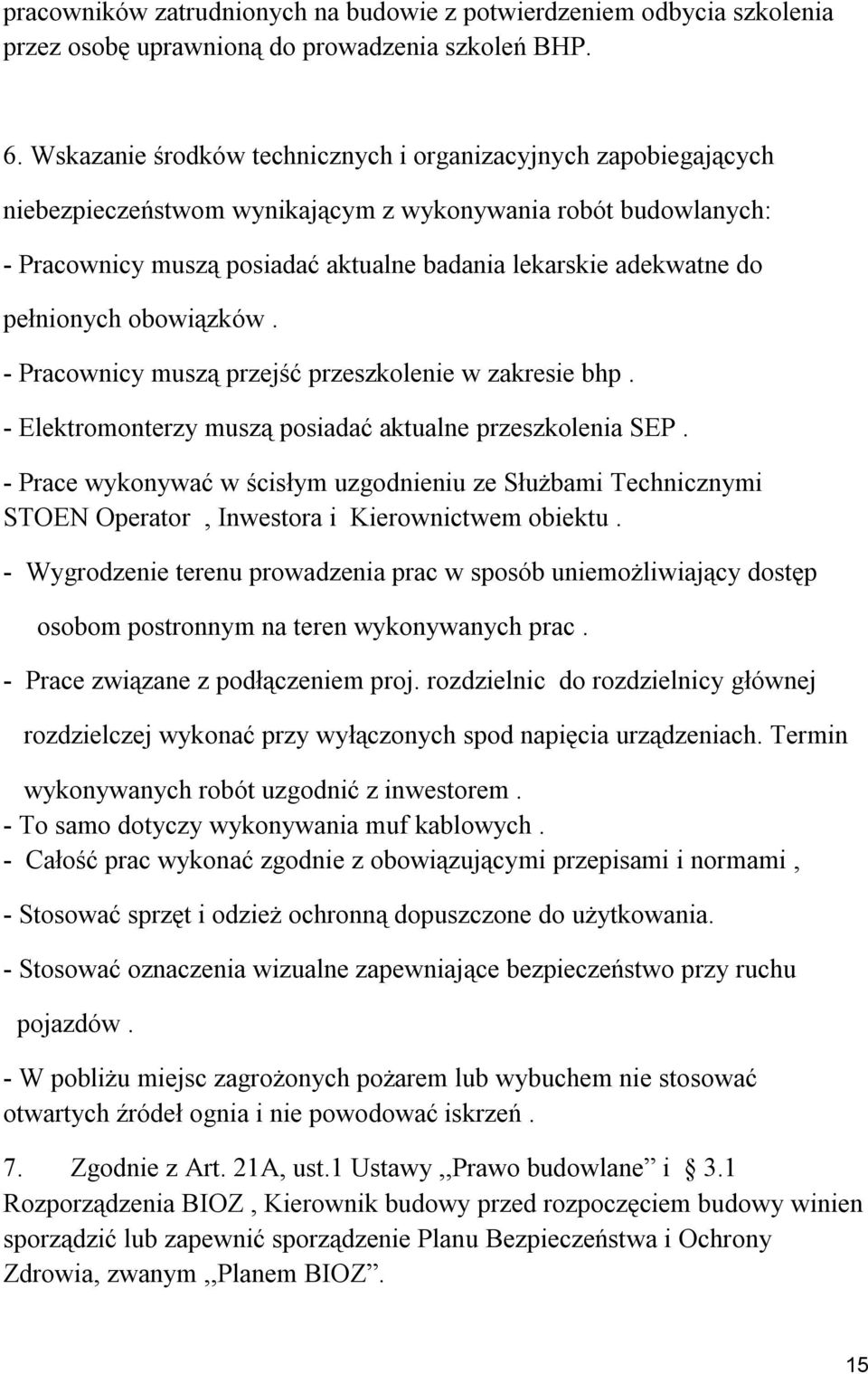 pełnionych obowiązków. - Pracownicy muszą przejść przeszkolenie w zakresie bhp. - Elektromonterzy muszą posiadać aktualne przeszkolenia SEP.