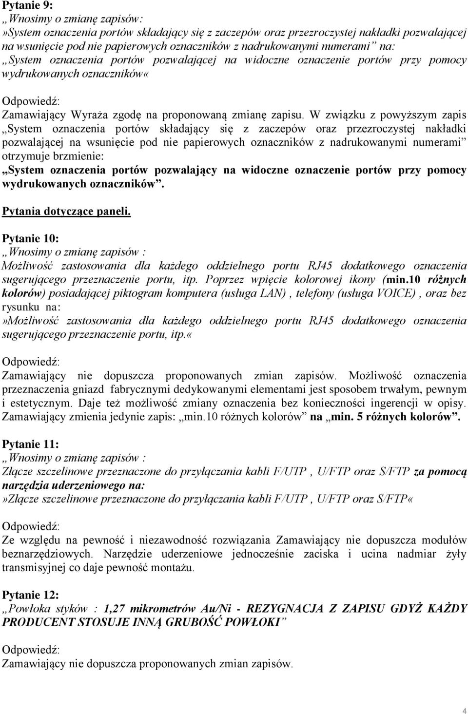 W związku z powyższym zapis System oznaczenia portów składający się z zaczepów oraz przezroczystej nakładki pozwalającej na wsunięcie pod nie papierowych oznaczników z nadrukowanymi numerami