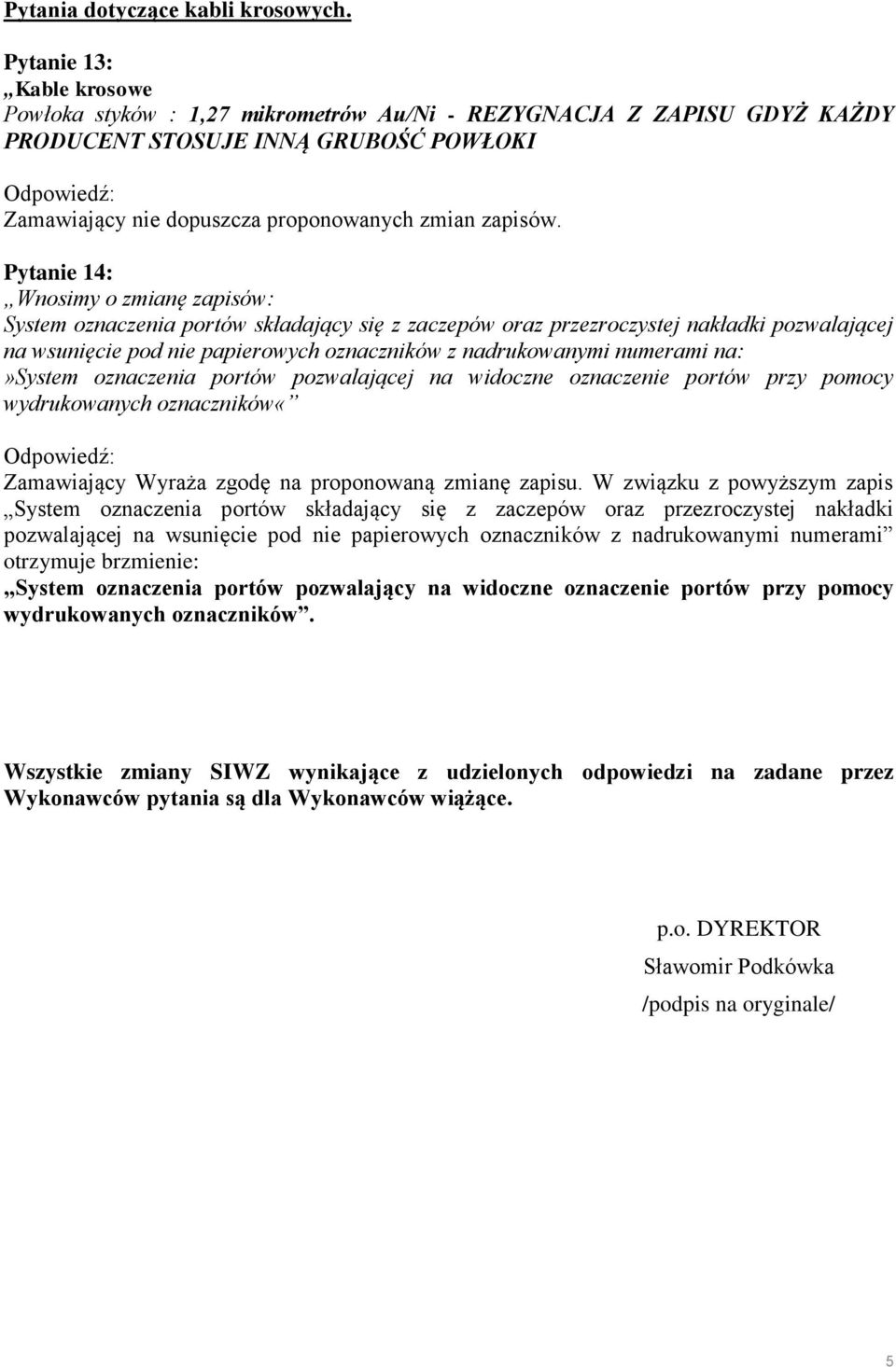 zaczepów oraz przezroczystej nakładki pozwalającej na wsunięcie pod nie papierowych oznaczników z nadrukowanymi numerami na:»system oznaczenia portów pozwalającej na widoczne oznaczenie portów przy