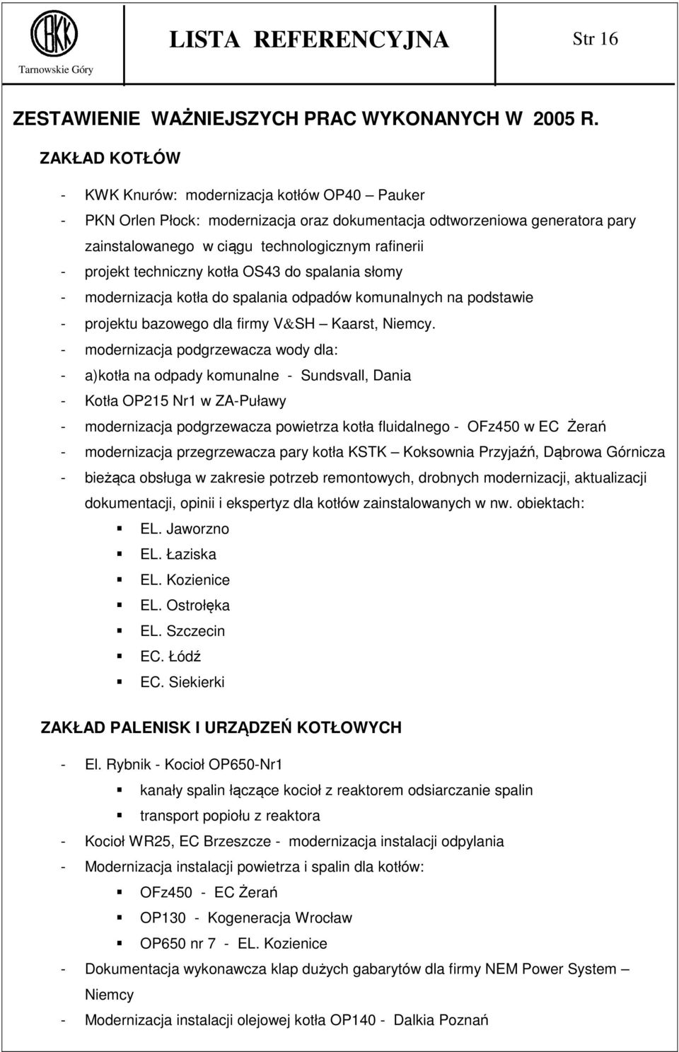 techniczny kotła OS43 do spalania słomy - modernizacja kotła do spalania odpadów komunalnych na podstawie - projektu bazowego dla firmy V&SH Kaarst, Niemcy.