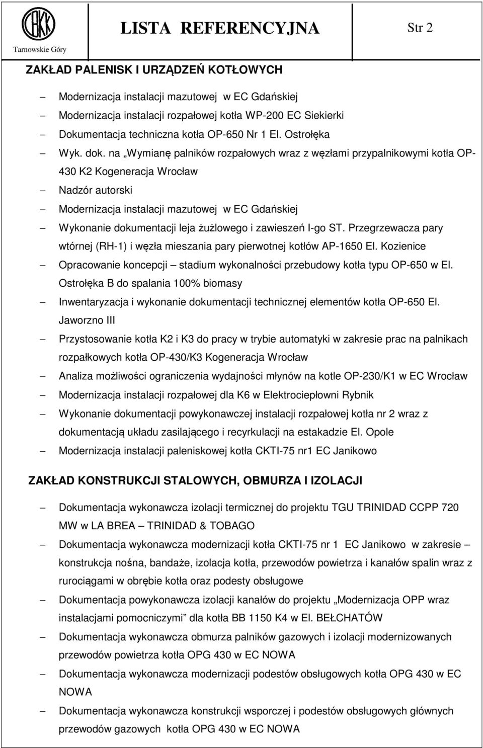 na Wymianę palników rozpałowych wraz z węzłami przypalnikowymi kotła OP- 430 K2 Kogeneracja Wrocław Nadzór autorski Modernizacja instalacji mazutowej w EC Gdańskiej Wykonanie dokumentacji leja