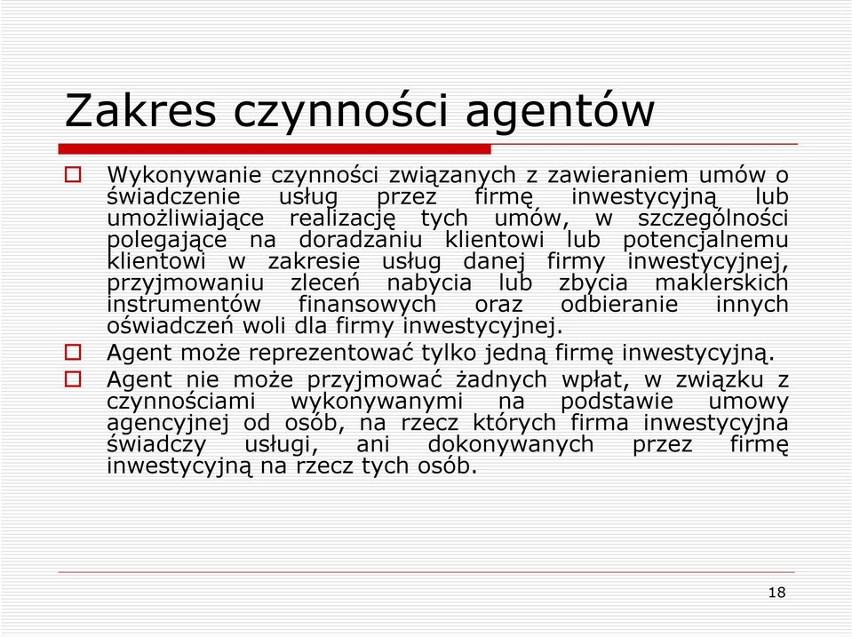 finansowych oraz odbieranie innych oświadczeń woli dla firmy inwestycyjnej. Agent moŝe reprezentować tylko jedną firmę inwestycyjną.