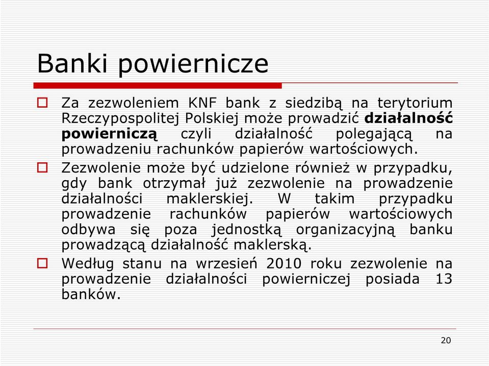 Zezwolenie moŝe być udzielone równieŝ w przypadku, gdy bank otrzymał juŝ zezwolenie na prowadzenie działalności maklerskiej.