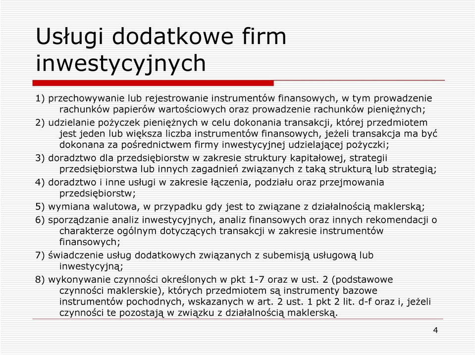 inwestycyjnej udzielającej poŝyczki; 3) doradztwo dla przedsiębiorstw w zakresie struktury kapitałowej, strategii przedsiębiorstwa lub innych zagadnień związanych z taką strukturą lub strategią; 4)