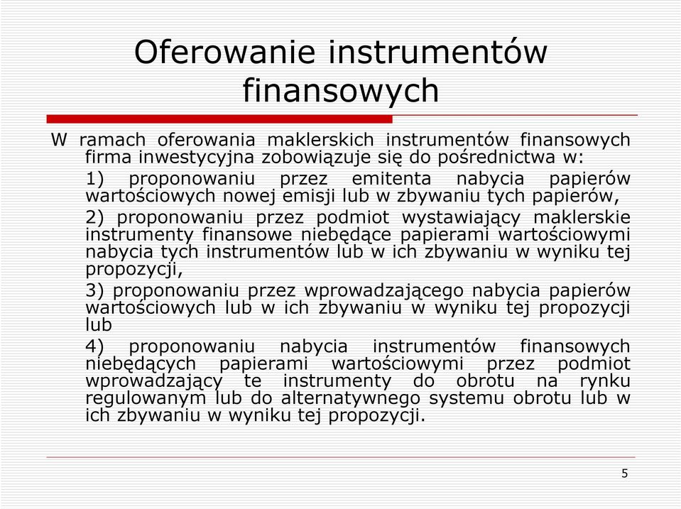 w ich zbywaniu w wyniku tej propozycji, 3) proponowaniu przez wprowadzającego nabycia papierów wartościowych lub w ich zbywaniu w wyniku tej propozycji lub 4) proponowaniu nabycia instrumentów