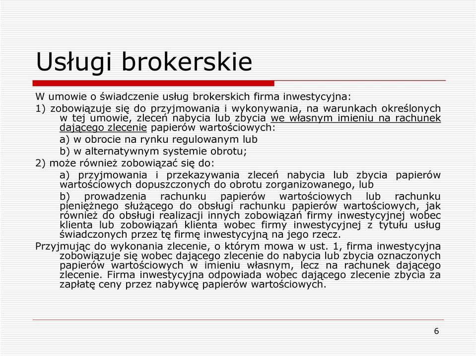 przekazywania zleceń nabycia lub zbycia papierów wartościowych dopuszczonych do obrotu zorganizowanego, lub b) prowadzenia rachunku papierów wartościowych lub rachunku pienięŝnego słuŝącego do