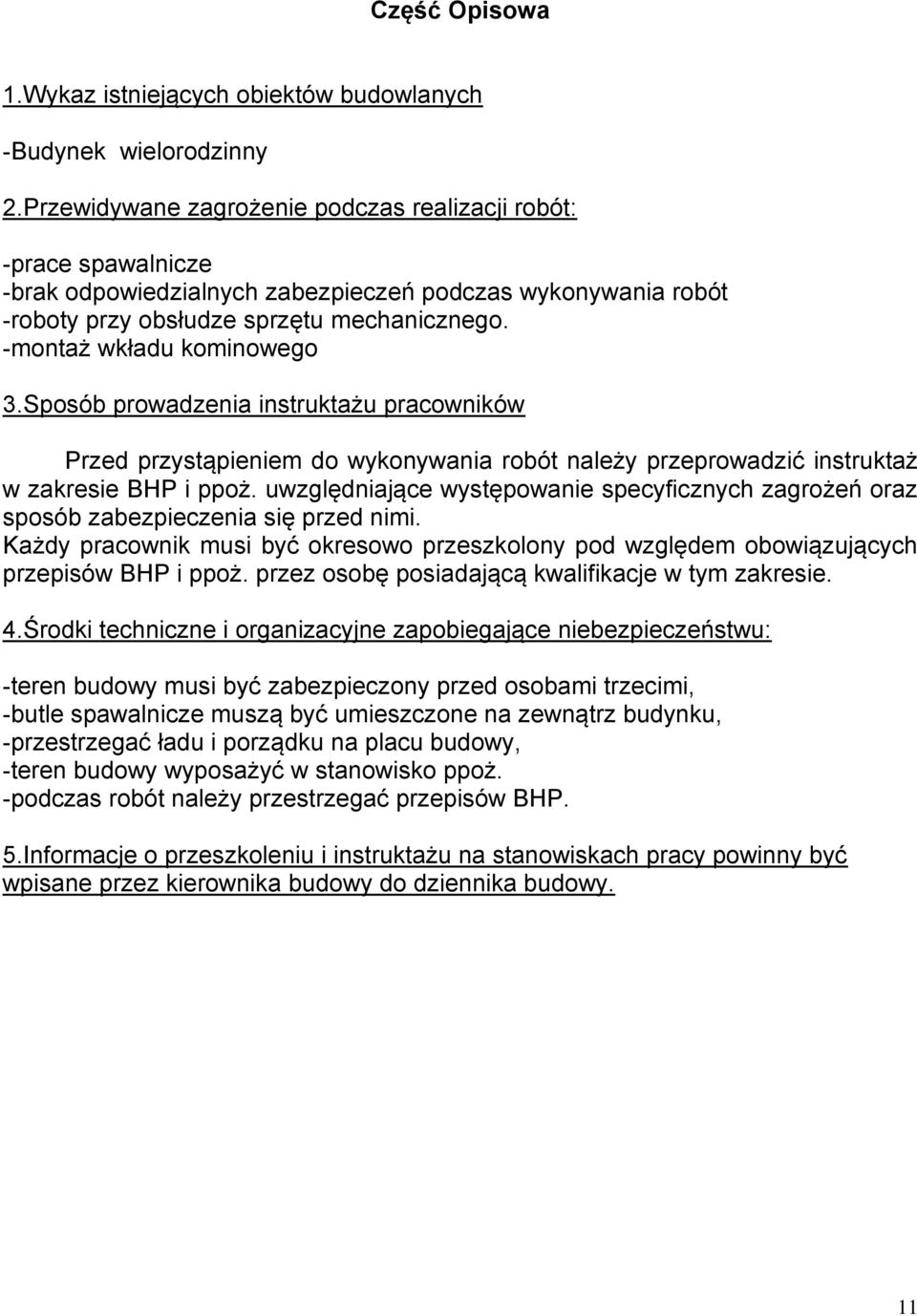 -montaż wkładu kominowego 3.Sposób prowadzenia instruktażu pracowników Przed przystąpieniem do wykonywania robót należy przeprowadzić instruktaż w zakresie BHP i ppoż.