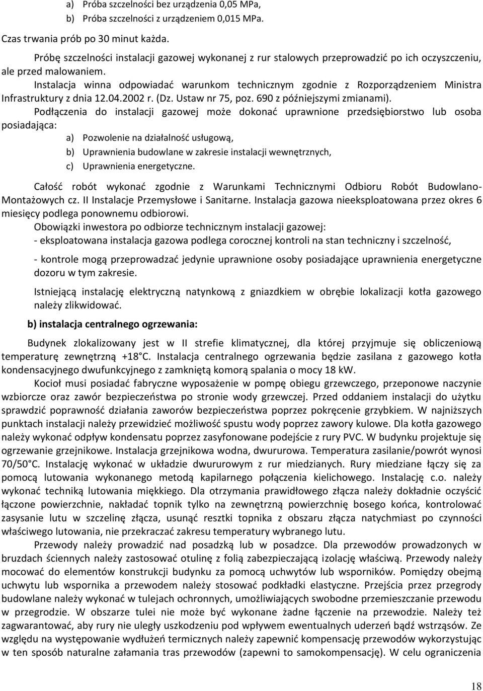 Instalacja winna odpowiadać warunkom technicznym zgodnie z Rozporządzeniem Ministra Infrastruktury z dnia 12.04.2002 r. (Dz. Ustaw nr 75, poz. 690 z późniejszymi zmianami).