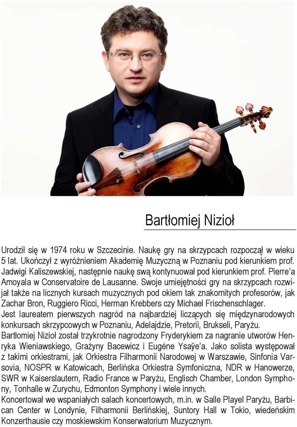 Swoje umiejętności gry na skrzypcach rozwijał także na licznych kursach muzycznych pod okiem tak znakomitych profesorów, jak Zachar Bron, Ruggiero Ricci, Herman Krebbers czy Michael Frischenschlager.