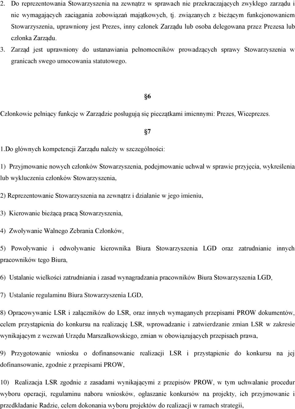 Zarząd jest uprawniony do ustanawiania pełnomocników prowadzących sprawy Stowarzyszenia w granicach swego umocowania statutowego.