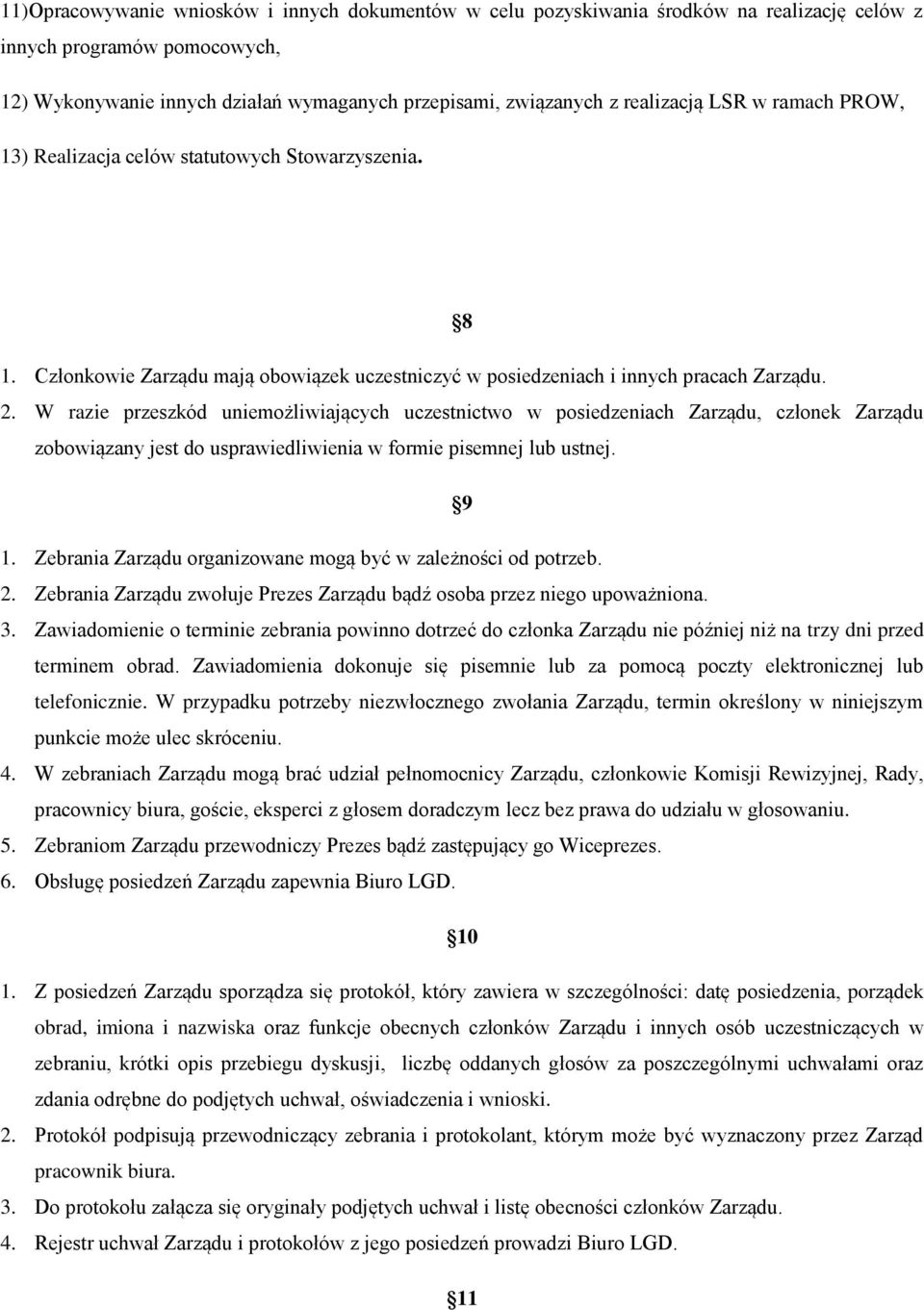 W razie przeszkód uniemożliwiających uczestnictwo w posiedzeniach Zarządu, członek Zarządu zobowiązany jest do usprawiedliwienia w formie pisemnej lub ustnej. 9 1.