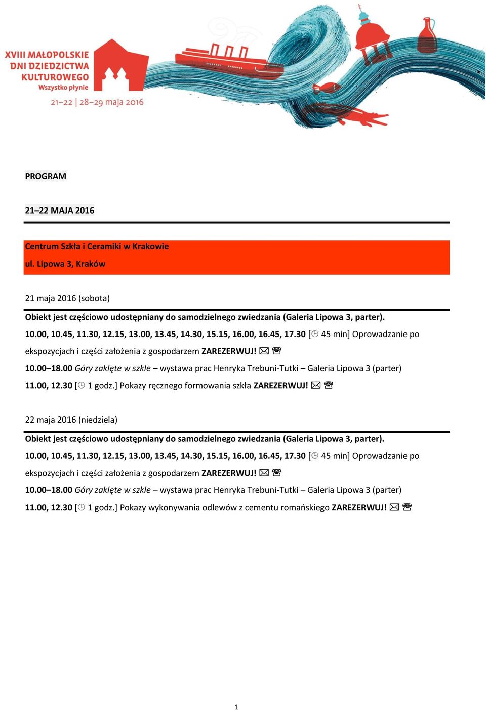00 Góry zaklęte w szkle wystawa prac Henryka Trebuni-Tutki Galeria Lipowa 3 (parter) 11.00, 12.30 [ 1 godz.] Pokazy ręcznego formowania szkła ZAREZERWUJ!