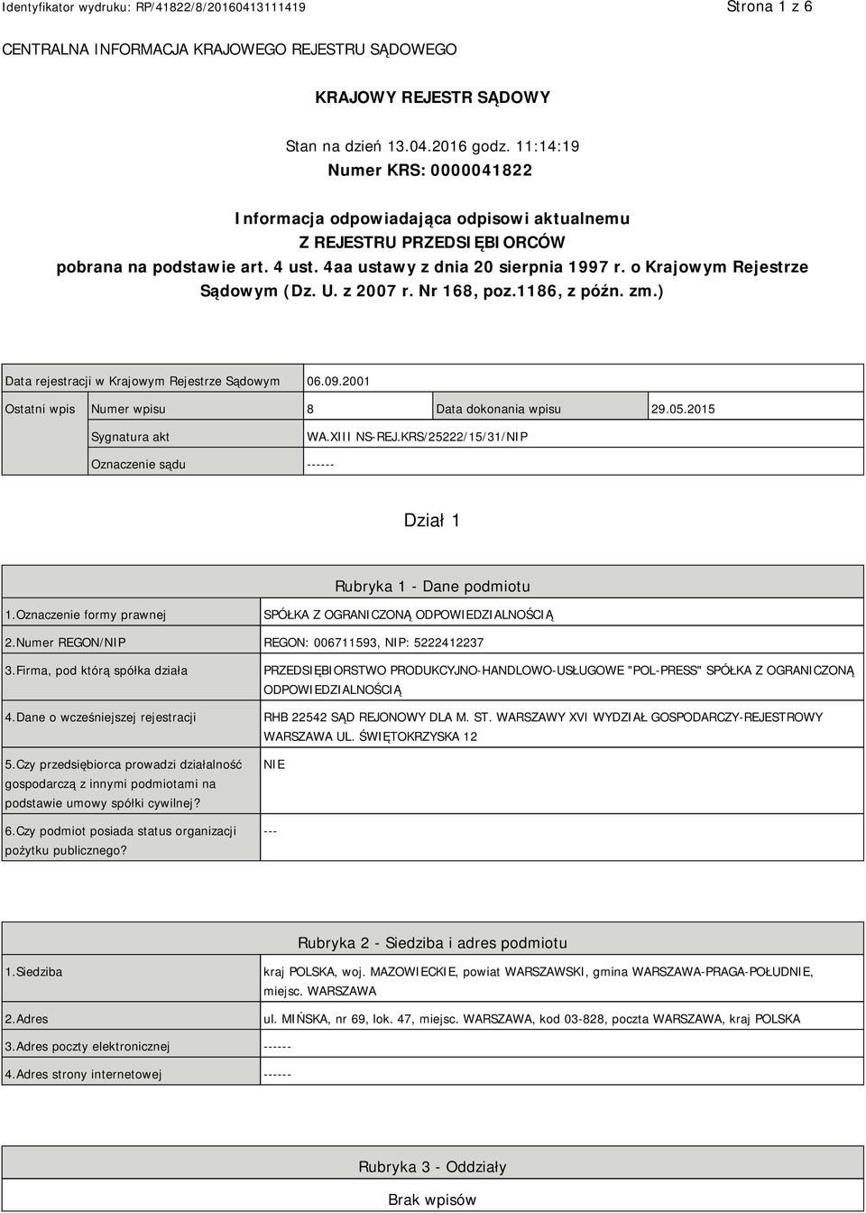 o Krajowym Rejestrze Sądowym (Dz. U. z 2007 r. Nr 168, poz.1186, z późn. zm.) Data rejestracji w Krajowym Rejestrze Sądowym 06.09.2001 Ostatni wpis Numer wpisu 8 Data dokonania wpisu 29.05.