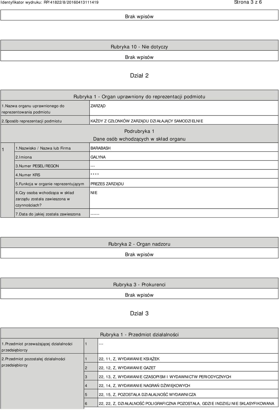 Numer PESEL/REGON --- 4.Numer KRS **** 5.Funkcja w organie reprezentującym 6.Czy osoba wchodząca w skład zarządu została zawieszona w czynnościach? PREZES ZARZĄDU NIE 7.