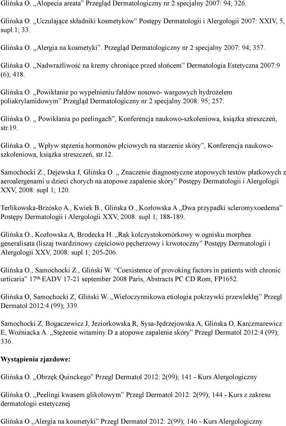 Glińska O. Powikłania po peelingach, Konferencja naukowo-szkoleniowa, książka streszczeń, str.19. Glińska O.