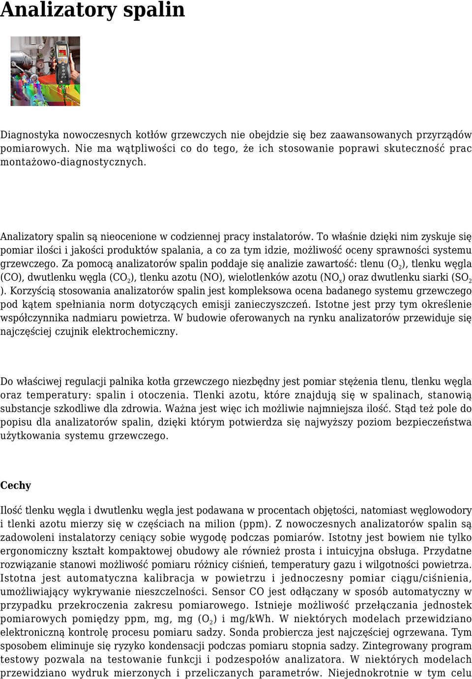 To właśnie dzięki nim zyskuje się pomiar ilości i jakości produktów spalania, a co za tym idzie, możliwość oceny sprawności systemu grzewczego.