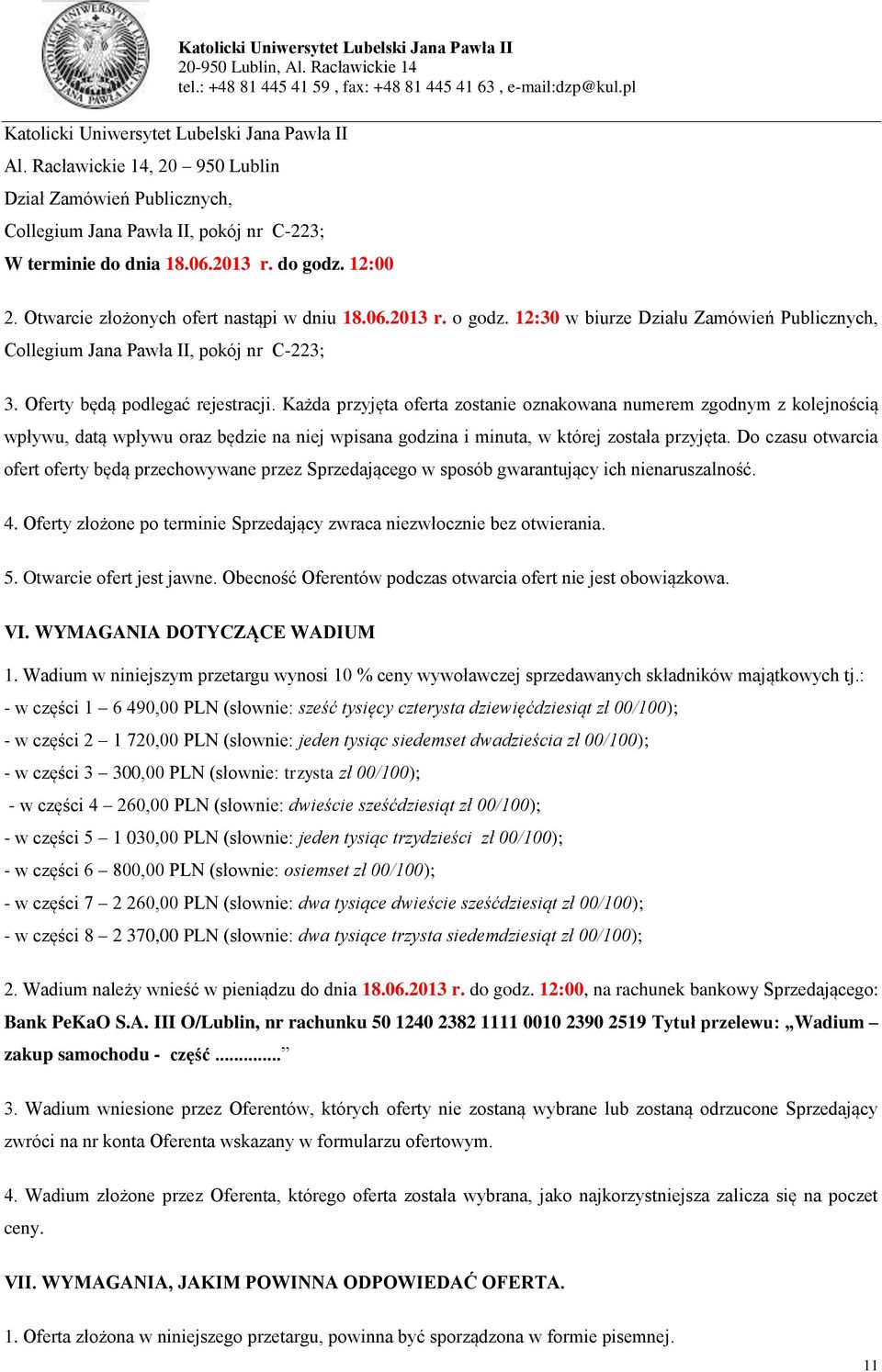 Każda przyjęta oferta zostanie oznakowana numerem zgodnym z kolejnością wpływu, datą wpływu oraz będzie na niej wpisana godzina i minuta, w której została przyjęta.