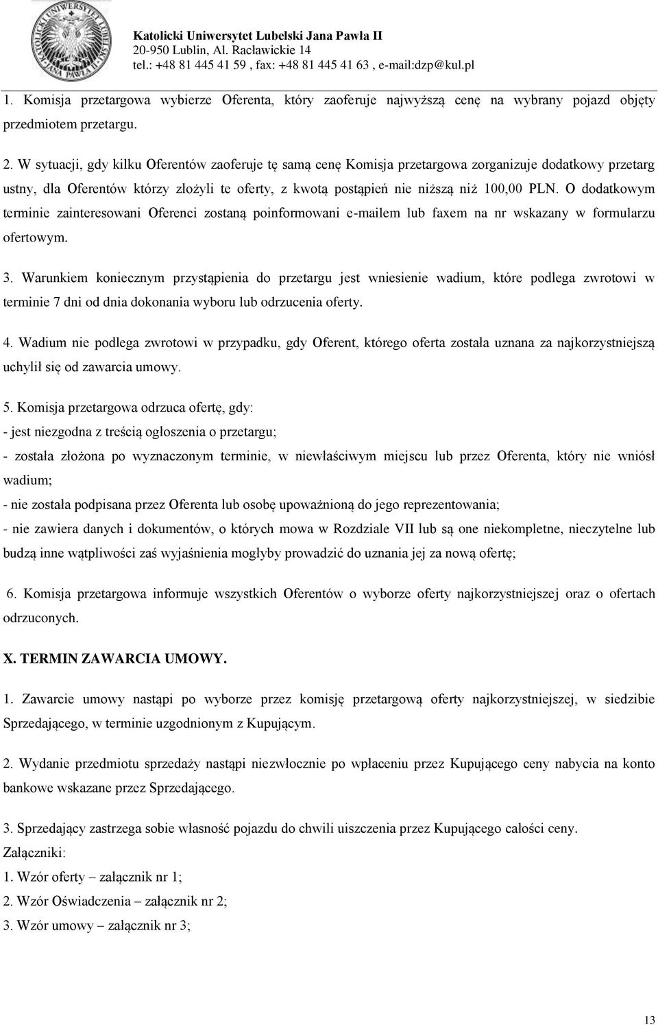 O dodatkowym terminie zainteresowani Oferenci zostaną poinformowani e-mailem lub faxem na nr wskazany w formularzu ofertowym. 3.
