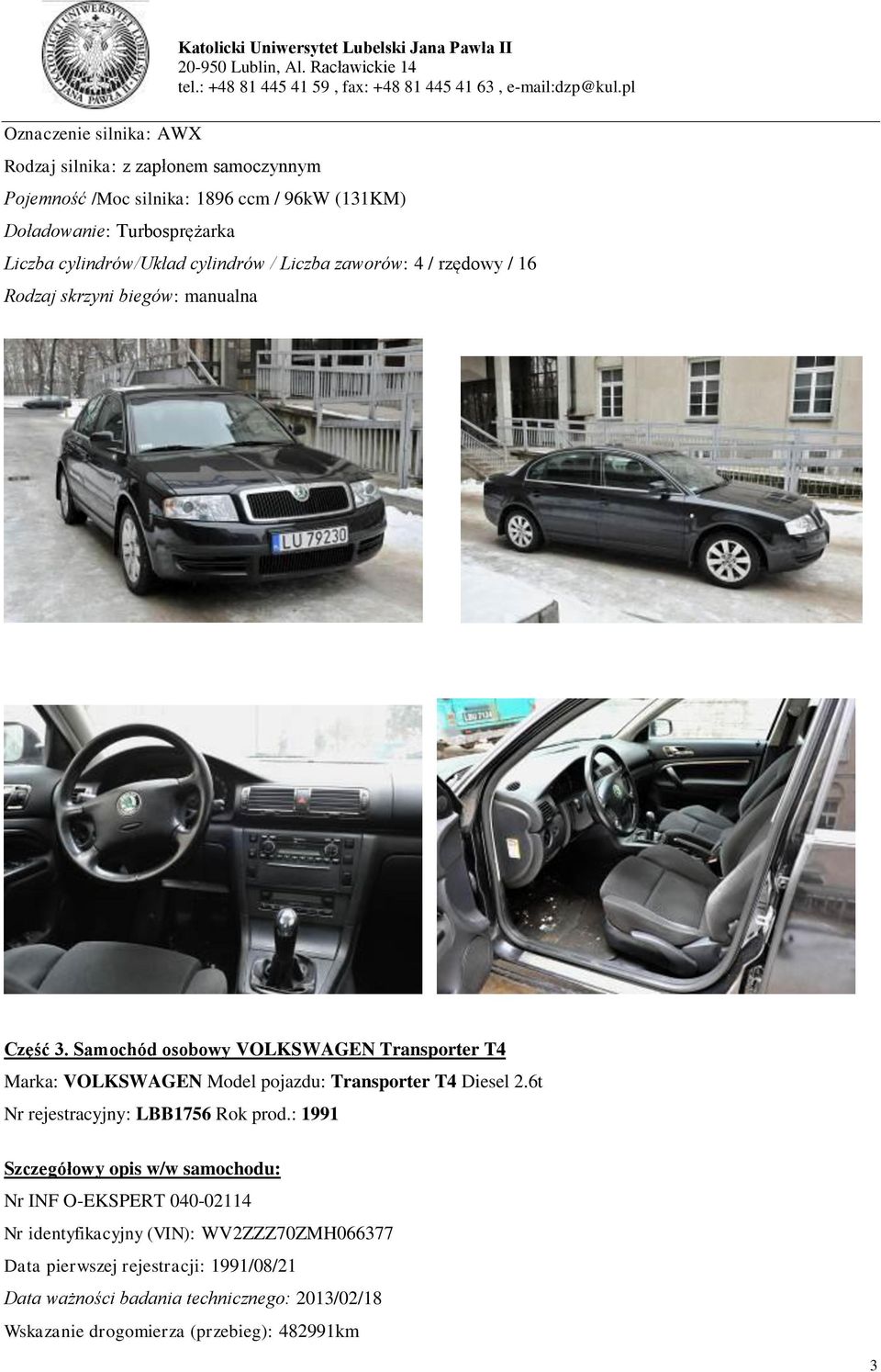 Samochód osobowy VOLKSWAGEN Transporter T4 Marka: VOLKSWAGEN Model pojazdu: Transporter T4 Diesel 2.6t Nr rejestracyjny: LBB1756 Rok prod.
