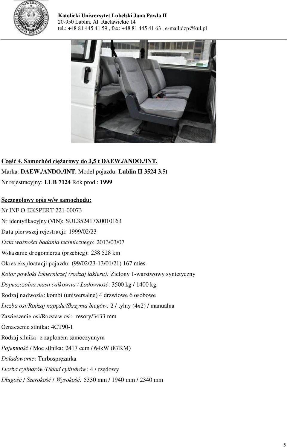 Wskazanie drogomierza (przebieg): 238 528 km Okres eksploatacji pojazdu: (99/02/23-13/01/21) 167 mies.