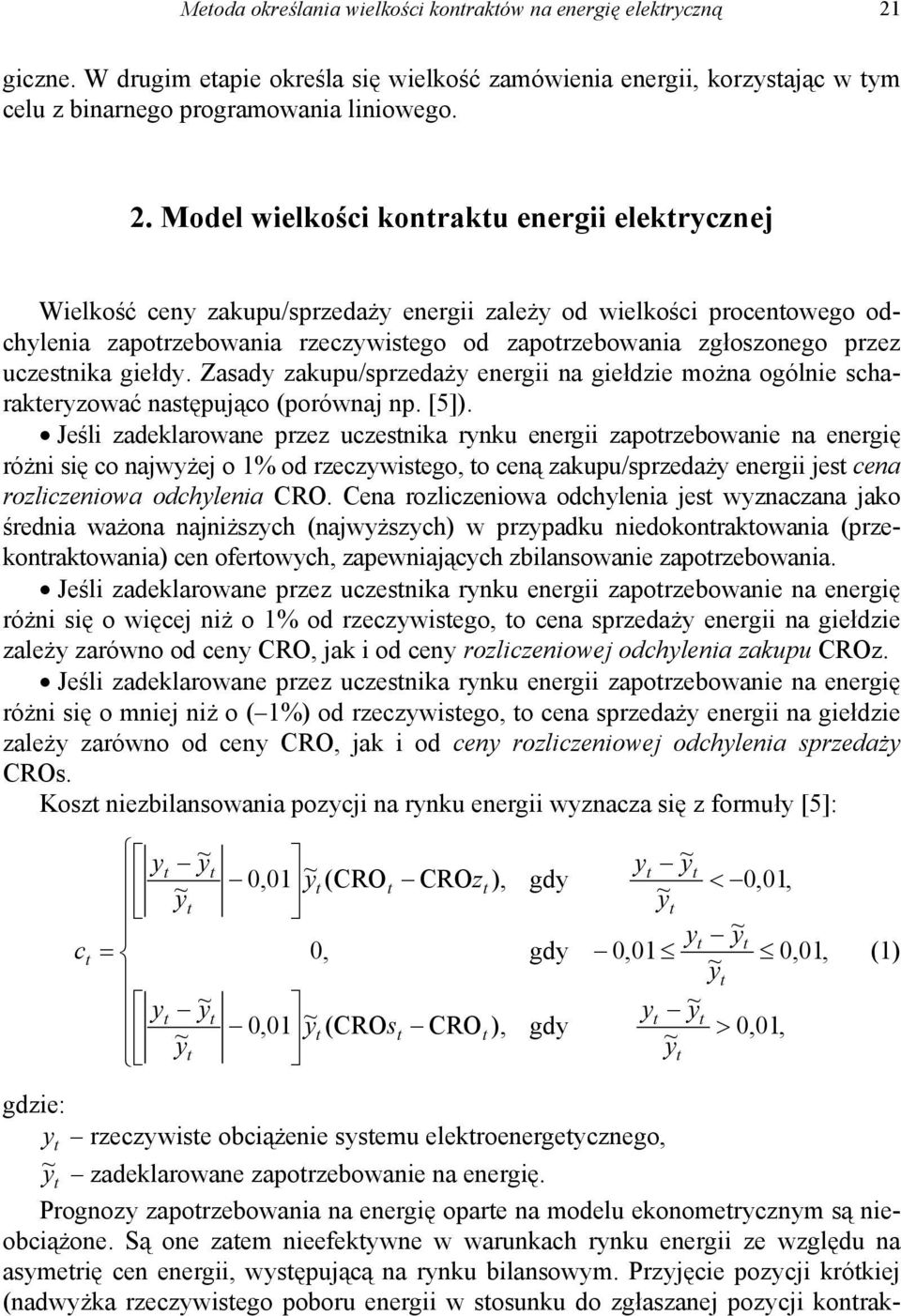 Model wielkości konraku energii elekrycznej Wielkość ceny zakupu/sprzedaży energii zależy od wielkości procenowego odchylenia zaporzebowania rzeczywisego od zaporzebowania zgłoszonego przez uczesnika