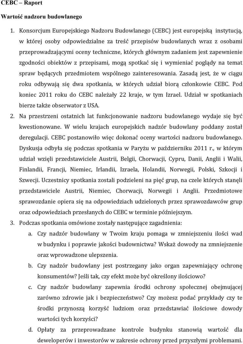 których głównym zadaniem jest zapewnienie zgodności obiektów z przepisami, mogą spotkać się i wymieniać poglądy na temat spraw będących przedmiotem wspólnego zainteresowania.