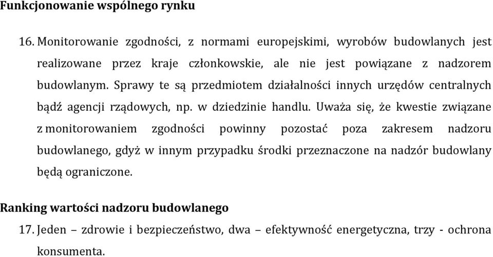 Sprawy te są przedmiotem działalności innych urzędów centralnych bądź agencji rządowych, np. w dziedzinie handlu.