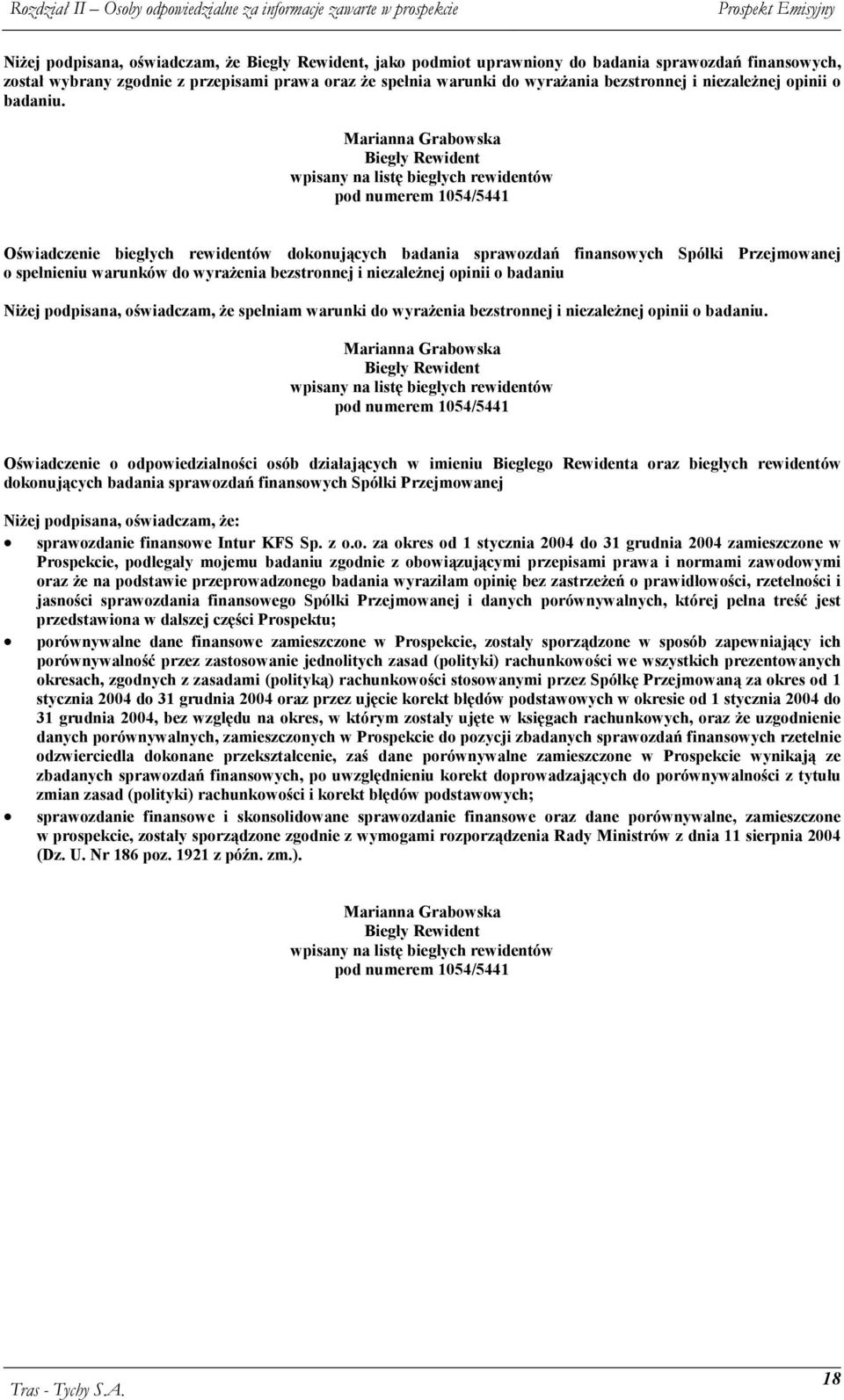 Oświadczenie biegłych rewidentów dokonujących badania sprawozdań finansowych Spółki Przejmowanej o spełnieniu warunków do wyrażenia bezstronnej i niezależnej opinii o badaniu Niżej podpisana,