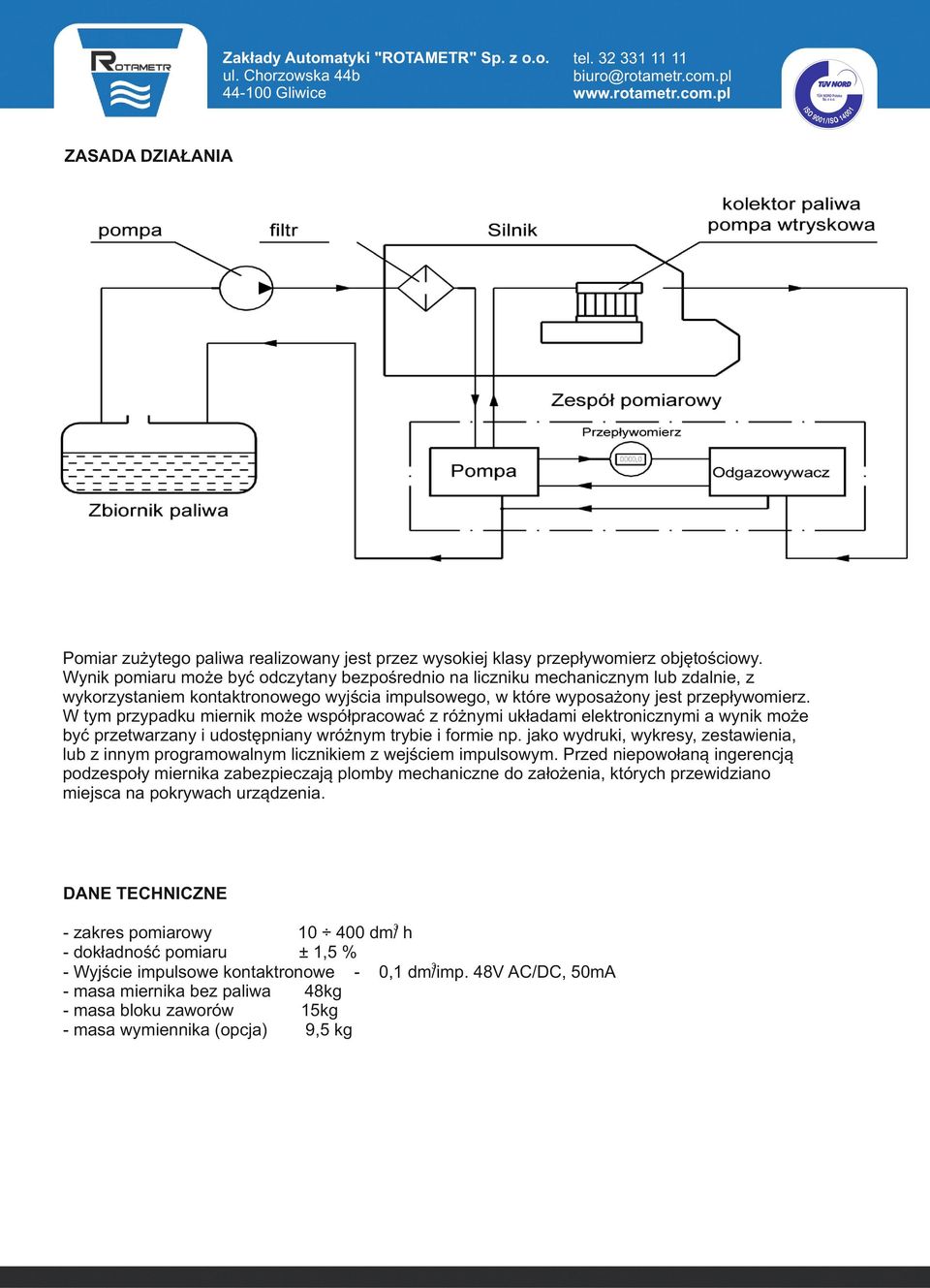 W tym przypadku miernik może współpracować z różnymi układami elektronicznymi a wynik może być przetwarzany i udostępniany wróżnym trybie i formie np.