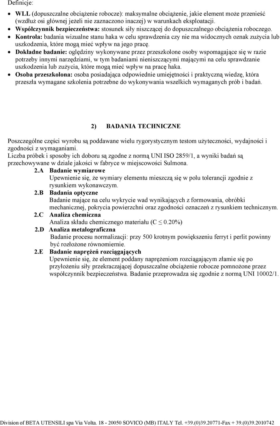 Kontrola: badania wizualne stanu haka w celu sprawdzenia czy nie ma widocznych oznak zużycia lub uszkodzenia, które mogą mieć wpływ na jego pracę.