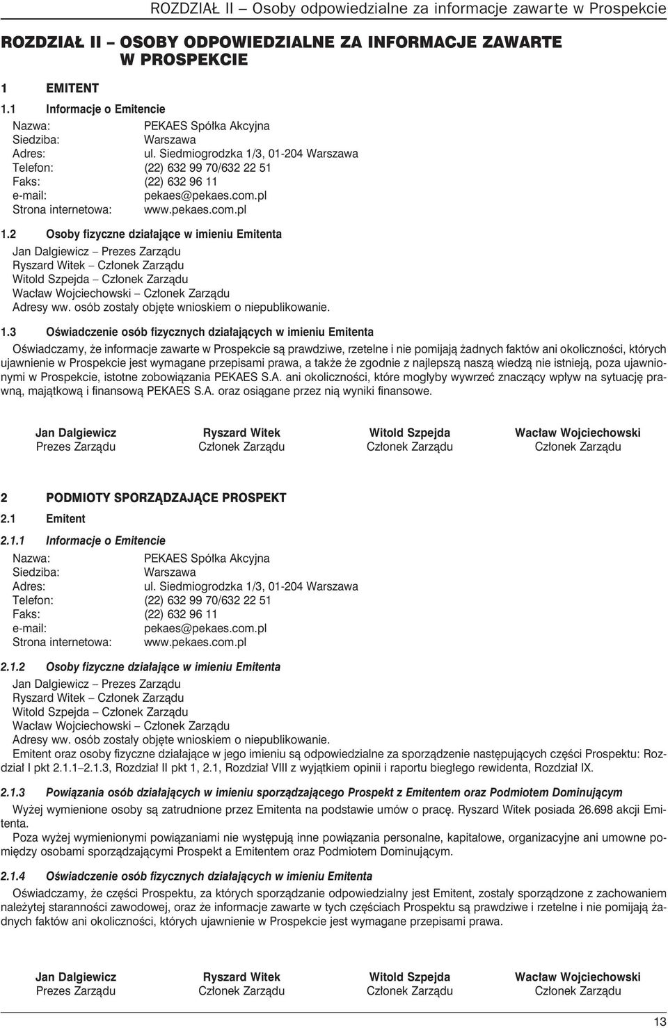 2 Osoby fizyczne dzia³aj¹ce w imieniu Emitenta Jan Dalgiewicz Prezes Zarz¹du Ryszard Witek Witold Szpejda Wac³aw Wojciechowski 1.