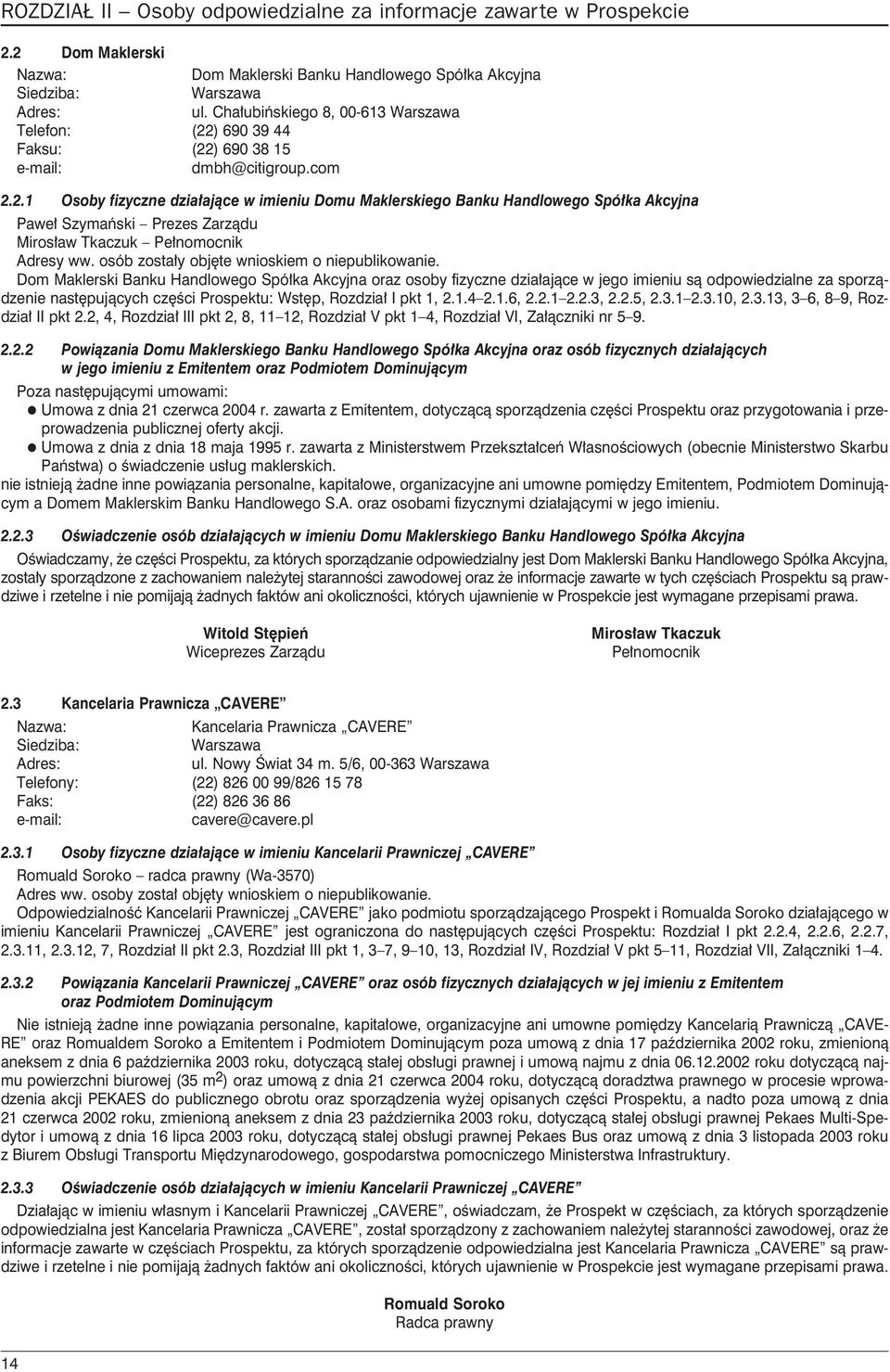 imieniu s¹ odpowiedzialne za sporz¹dzenie nastêpuj¹cych czêœci Prospektu: Wstêp, Rozdzia³ I pkt 1, 2.1.4 2.1.6, 2.2.1 2.2.3, 2.2.5, 2.3.1 2.3.10, 2.3.13, 3 6, 8 9, Rozdzia³ II pkt 2.