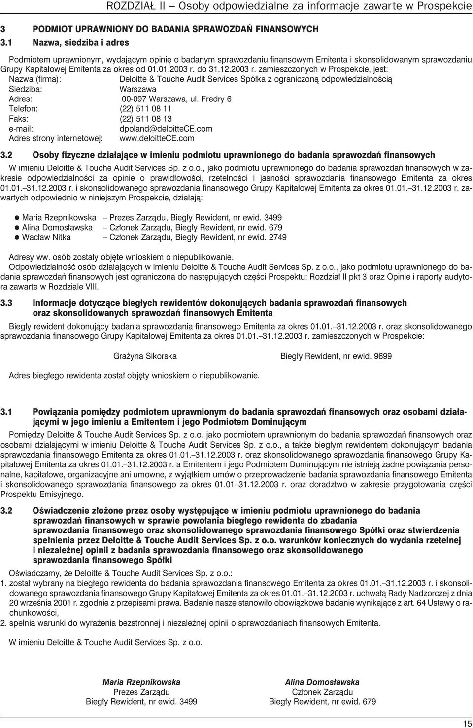 12.2003 r. zamieszczonych w Prospekcie, jest: Nazwa (firma): Deloitte & Touche Audit Services Spó³ka z ograniczon¹ odpowiedzialnoœci¹ 00-097, ul.