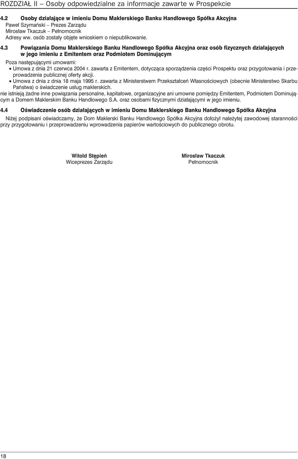 czerwca 2004 r. zawarta z Emitentem, dotycz¹ca sporz¹dzenia czêœci Prospektu oraz przygotowania i przeprowadzenia publicznej oferty akcji. l Umowa z dnia z dnia 18 maja 1995 r.