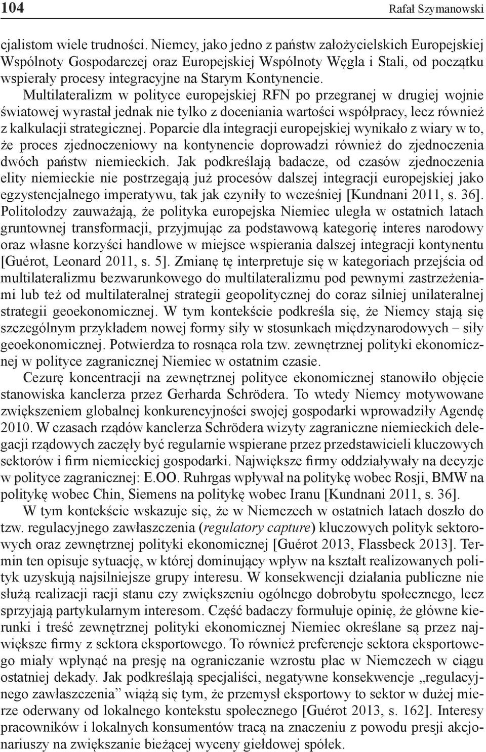 Multilateralizm w polityce europejskiej RFN po przegranej w drugiej wojnie światowej wyrastał jednak nie tylko z doceniania wartości współpracy, lecz również z kalkulacji strategicznej.